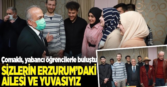 Rektör Ömer Çomaklı, Sizlerin Erzurum’daki ailesi ve yuvasıyız
