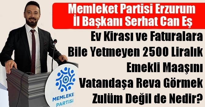 Memleket Partisi Erzurum İl Başkanı Serhat Can Eş, Asgari Ücrete Yapılan Zam Eridi