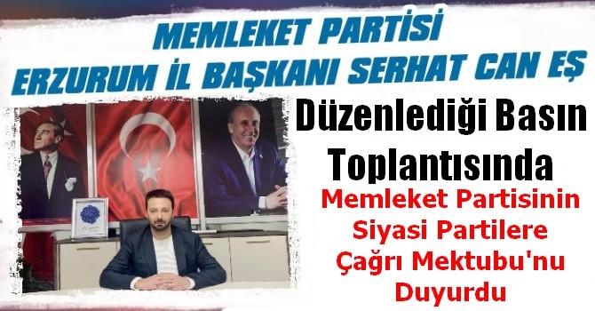 Memleket Partisi Erzurum İl Başkanı Serhat Can Eş, Düzenlediği Basın Toplantısında, Memleket Partisinin Siyasi Partilere Çağrı Mektubu