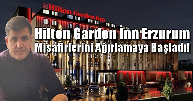 Hilton Garden İnn Erzurum Misafirlerini Ağırlamaya Başladı!