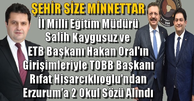 TOBB Başkanı Hisarcıklıoğlu’ndan Erzurum’a iki okul sözü