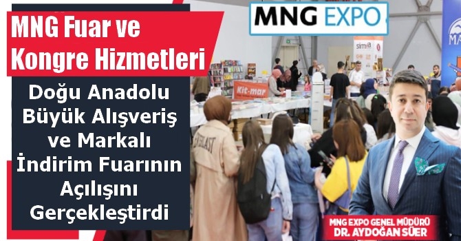MNG EXPO Doğu Anadolu Büyük Alışveriş ve Markalı İndirim Fuarını Açtı