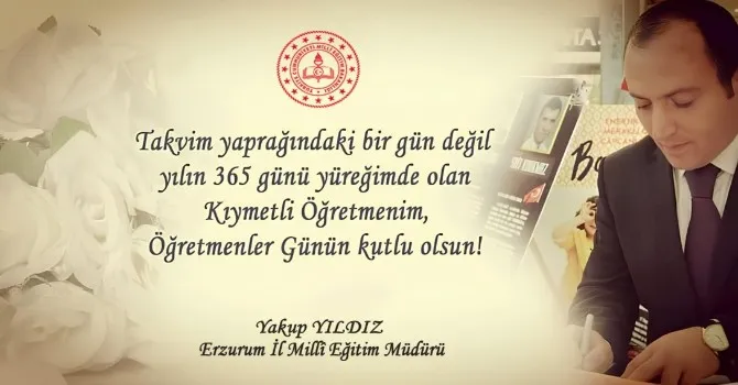 Erzurum İl Millî Eğitim Müdürü Sayın Yakup Yıldız