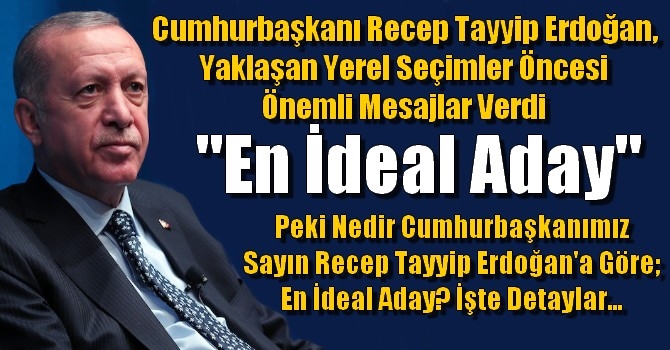 Cumhurbaşkanı Recep Tayyip Erdoğan, yaklaşan yerel seçimler öncesi önemli mesajlar verdi. 