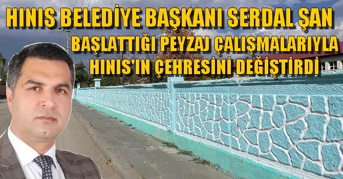 SERDAL ŞAN BAŞLATTIĞI PEYZAJ ÇALIŞMALARIYLA HINIS