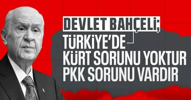 Devlet Bahçeli: Türkiye Cumhuriyeti’nin bir Kürt sorunu yoktur