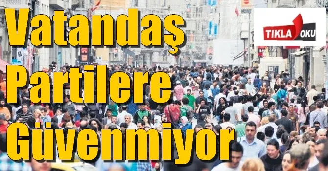 Vatandaş Partilere Güvenmiyor