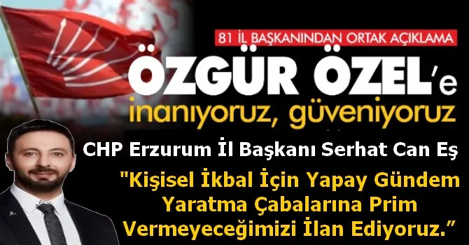 SERHAT CAN EŞ, “ÖZGÜR ÖZEL’E GÜVENİYORUZ”