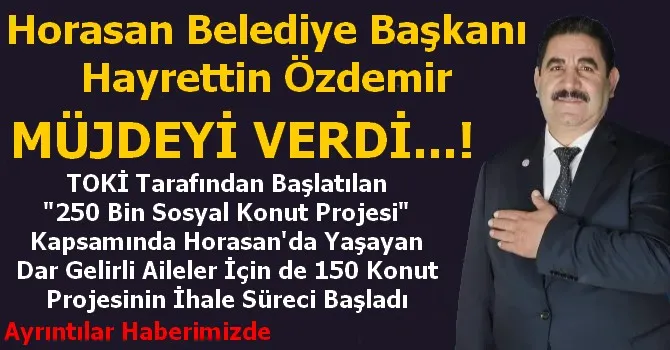 Horasan Belediye Başkanı Hayrettin Özdemir Müjdeyi verdi