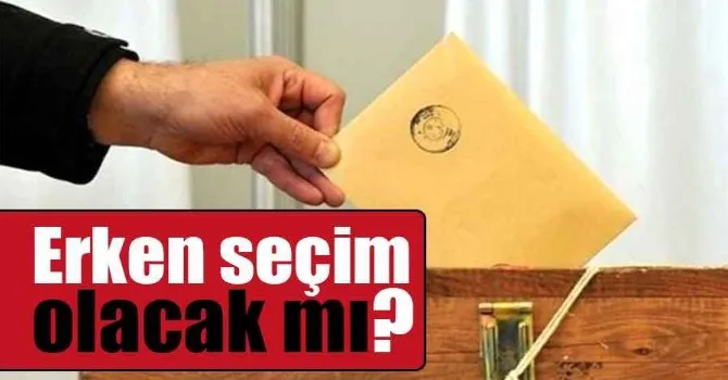 Erken seçim olacak mı?