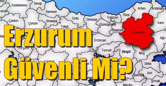 Erzurum Güvenli Mi?