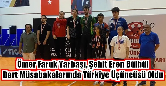 Ömer Faruk Yarbaşı, Şehit Eren Bülbül Dart Müsabakalarında Türkiye Üçüncüsü Oldu