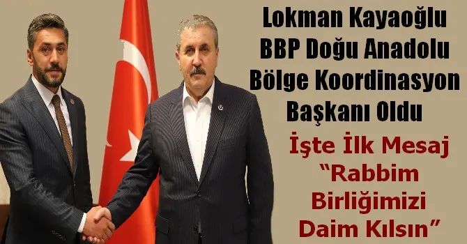 Lokman Kayaoğlu BBP Doğu Anadolu Bölge Koordinasyon Başkanı Oldu