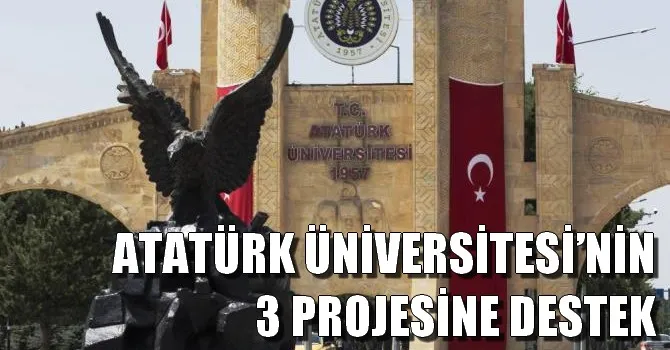 ATATÜRK ÜNİVERSİTESİ’NİN 3 PROJESİNE DESTEK