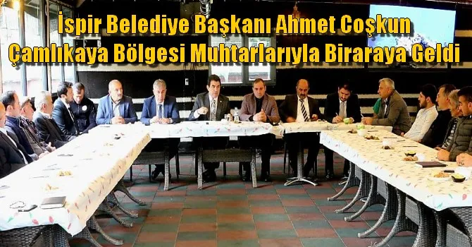 Ahmet Coşkun Çamlıkaya Bölgesi Muhtarlarıyla Biraraya Geldi