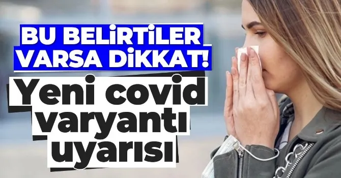 Yeni Covid varyantı uyarısı...