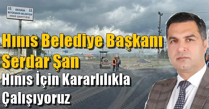 SERDAR ŞAN, HINIS İÇİN KARARLILIKLA ÇALIŞIYORUZ