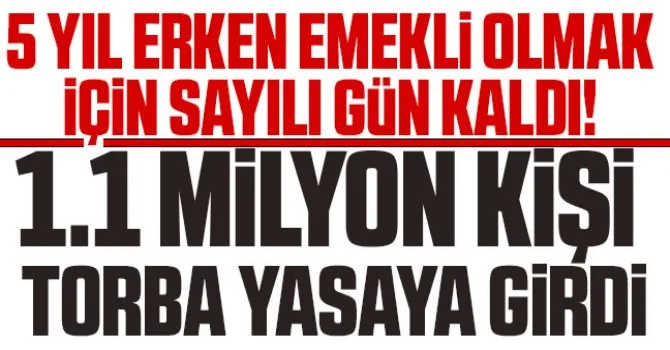 5 yıl erken emekli olmak için sayılı gün kaldı