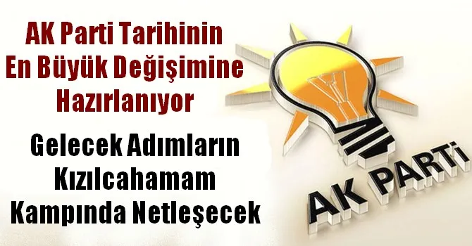 AK Parti Tarihinin En Büyük Değişimine Hazırlanıyor