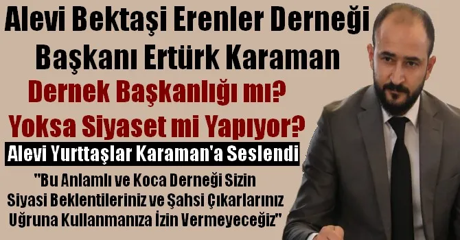 Ertürk Karaman Dernek Başkanlığı mı? Yoksa Siyaset mi Yapıyor?