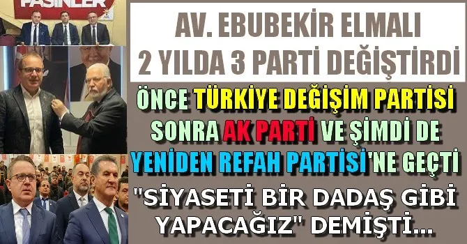 AVUKAT EBUBEKİR ELMALI SON 2 YILDA 3 PARTİ DEĞİŞTİRDİ