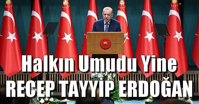 Halkın Umudu Yine RECEP TAYYİP ERDOĞAN