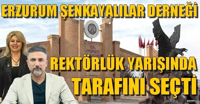 ERZURUM ŞENKAYALILAR DERNEĞİ REKTÖRLÜK YARIŞINDA TARAFINI SEÇTİ