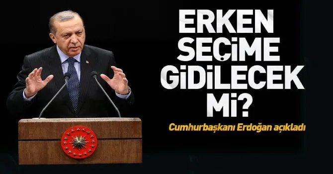 Erken seçime gidilecek mi? Cumhurbaşkanı Erdoğan açıkladı