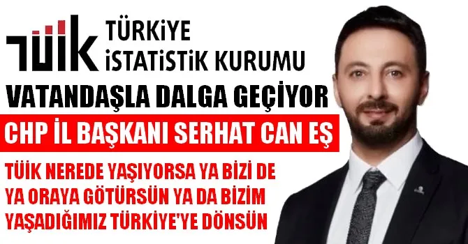 SERHAT CAN EŞ, TÜİK RAKAMLARINI ELEŞTİRDİ