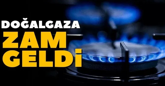 Doğalgaza zam geldi