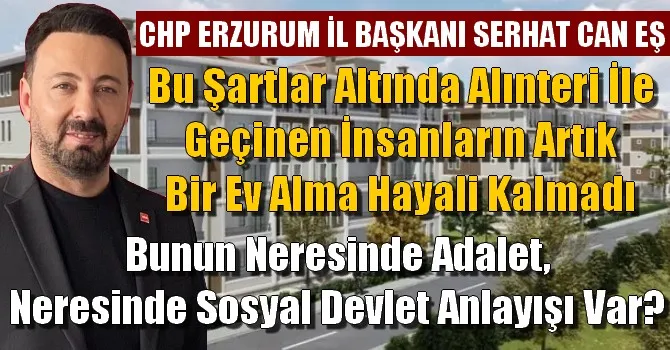 SERHAT CAN EŞ, BU İKTİDAR İNSANLARIN HAYALLERİNİ ÇALDI