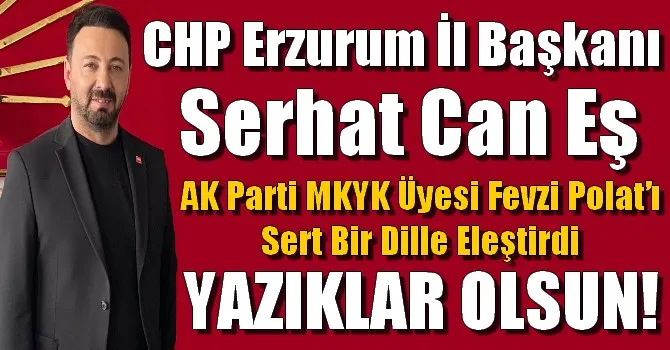 Serhat Can Eş AK Parti MKYK Üyesi Fevzi Polat’ı Sert Bir Dille Eleştirdi