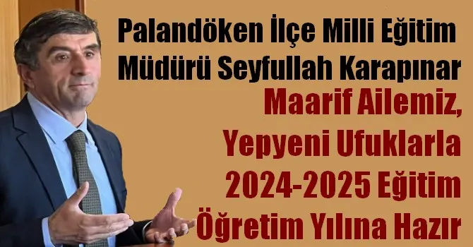 PALANDÖKEN İLÇE MİLLİ EĞİTİM 2024-2025 EĞİTİM YILINA HAZIR