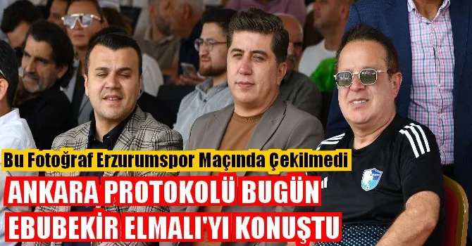 ANKARA PROTOKOLÜ BUGÜN EBUBEKİR ELMALI