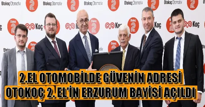 OTOKOÇ 2. EL’İN ERZURUM BAYİSİ AÇILDI