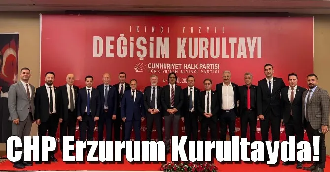 CHP Erzurum Kurultayda!