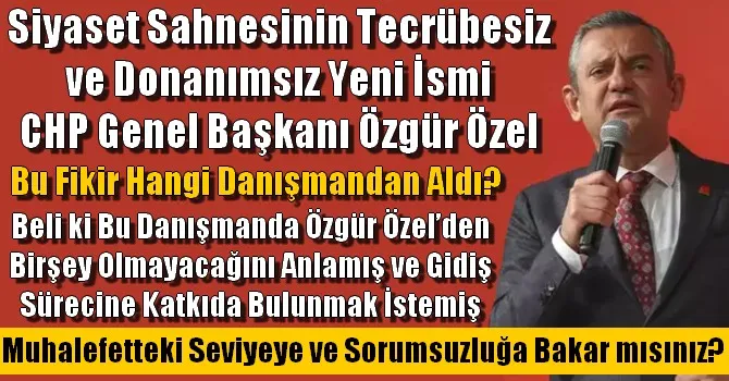 Özgür Özel Bu Fikri Hangi Danışmandan Aldı?