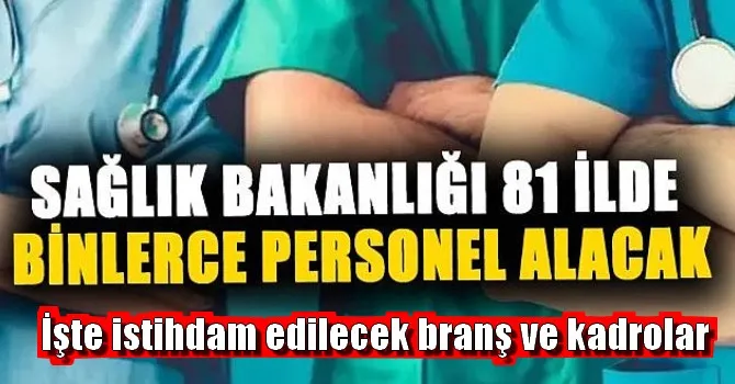 Sağlık Bakanlığı 81 ilde binlerce eleman alacak!