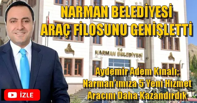 NARMAN BELEDİYESİ ARAÇ FİLOSUNU GENİŞLETTİ