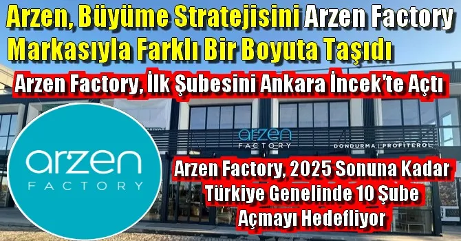 Arzen, Büyüme Stratejisini Arzen Factory Markasıyla Farklı Bir Boyuta Taşıdı