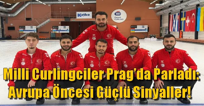 Milli Curlingciler Prag’da Parladı: Avrupa Öncesi Güçlü Sinyaller! 