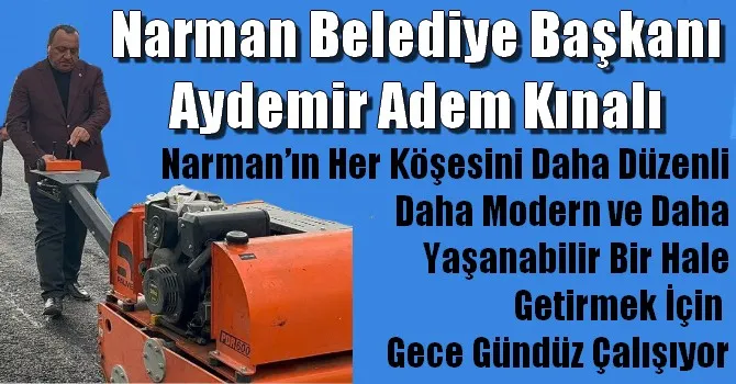 Narman Belediye Başkanı Aydemir Adem Kınalı Gece Gündüz Çalışıyor