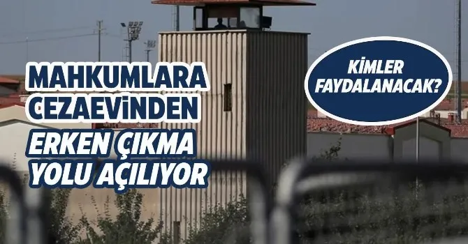Mahkumlara cezaevinden erken çıkma yolu mu açılacak?