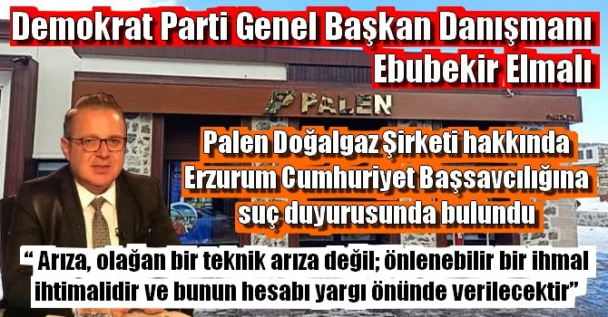 EBUBEKİR ELMALI PALEN ŞİRKETİ HAKKINDA SUÇ DUYURUSNDA BULUNDU