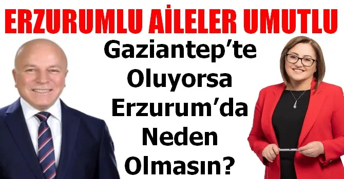 Gaziantep’te Oluyorsa Erzurum’da Neden Olmasın?