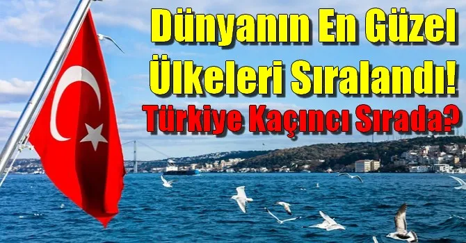 Dünyanın en güzel ülkeleri sıralandı! Türkiye kaçıncı sırada?