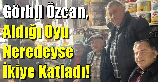 Görbil Özcan, Aldığı Oyu Neredeyse İkiye Katladı!