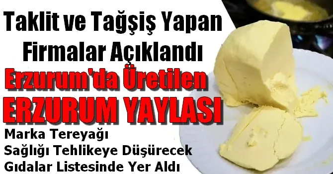 ERZURUM YAYLASI Markalı Tereyağı Sağlığı Tehlikeye Düşürecek gıdalar listesinde Yer Aldı