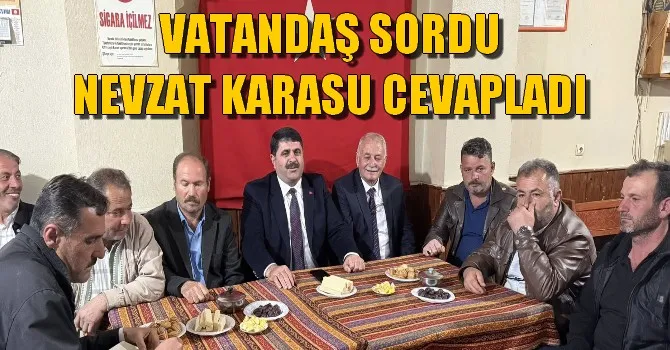 VATANDAŞ SORDU NEVZAT KARASU CEVAPLADI