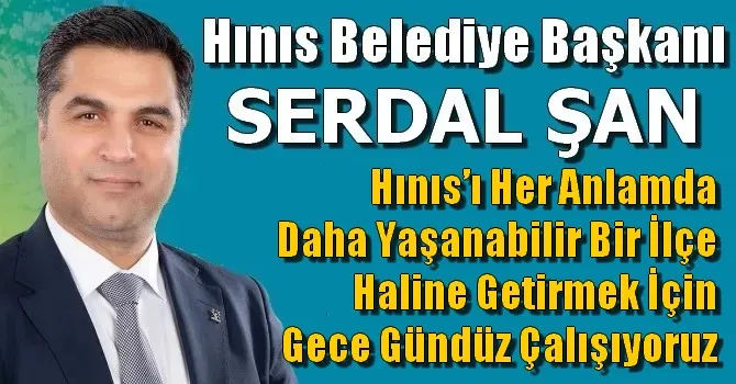 Başkan Serdal Şan, Hınıs’ı Her Anlamda Daha Yaşanabilir Bir İlçe Haline Getirmek İçin Gece Gündüz Çalışıyoruz